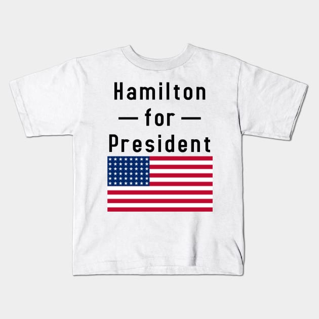 Hamilton for President Kids T-Shirt by tziggles